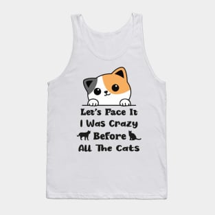 Let's Face It I Was Crazy Before All The Cats Gift For Cats Lovers Tank Top